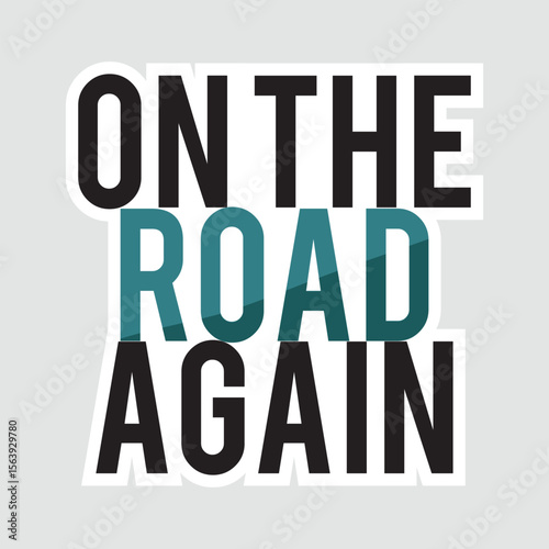 On The Road Again Travel Sticker Vector. Bold "On The Road Again" typography sticker in modern style. Perfect for travel themes, road trips, and adventure-inspired designs