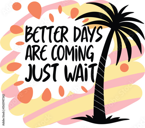 Encouraging palm tree illustration featuring positive message better days are coming just wait.