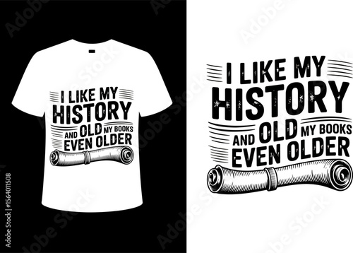 T shirt design i like my history and old my books even older t shirt design for history lovers and book readers gift editable vector illustration with png format