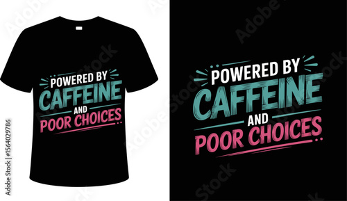 T shirt design powered by caffeine and poor choices t shirt design for coffee lovers and funny quote apparel gifts idea editable vector illustration with png format