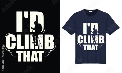National Mountain Rock Climbing Day Quotes  I'd Climb That Vintage Graphic T-shirt Design with Vector Illustration Template.