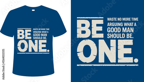 T shirt design be one t shirt design waste no more time arguing what a good man should be apparel clothing fashion editable vector illustration with png format