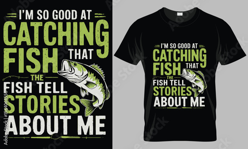 Funny Fishing T-Shirt Design - "I'm So Good At Catching Fish That Fish Tell Stories About Me" with Bass