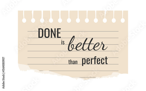 Inspiring typography on torn paper. Done is better than perfect. Modern slogan design and Note Sheet for prints, t-shirt, poster, banner, apparel, background, postcard, social media. Vector illustrati
