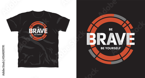 Be brave be yourself motivational typography t-shirt design, inspirational quote, motivational slogan for fitness, life, success, positive mindset, casual apparel, t-shirt design