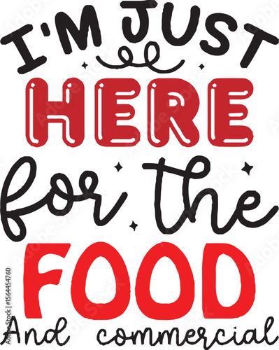 I'm Just Here for The Food: A cheerful design with playful typography proclaiming a love for culinary delights, perfect for foodies and those with a hearty appetite. 