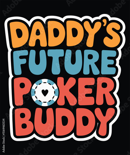 Daddy's future poker buddy Graphic Design