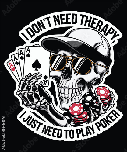 I don't need therapy, I just need to play poker. Graphic Design