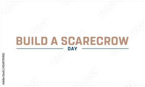 Build a Scarecrow Day design on white background, Typographic Design of Build a Scarecrow Day, Vector Design of Build a Scarecrow Day, Build a Scarecrow Day