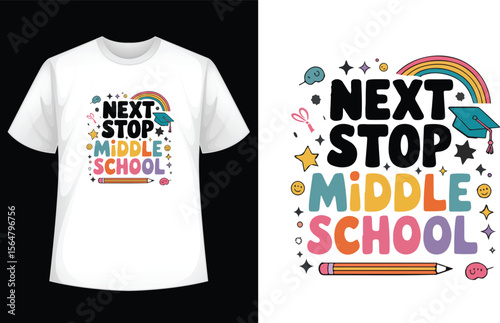 Next Stop Middle School T-shirt Design: A vibrant graphic tee declares 'Next Stop Middle School,' incorporating whimsical design elements like rainbows, stars.
