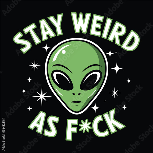 Green alien face with bold “Stay Weird As F*ck” text in retro sci-fi theme Vector illustration.