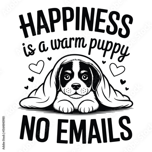Black and white vector of cozy puppy curled under blanket with happiness is a warm puppy and no emails quote