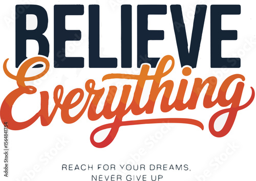 Believe everything reach for your dreams never give up motivational quote