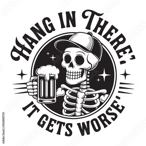 Funny skeleton with beer saying “Hang in there, it gets worse” in dark comic style vector illustration.