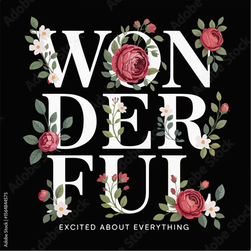Wonderful text with floral accents and excited about everything phrase