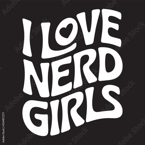 Playful and geeky phrase “I Love Nerd Girls” in chunky white hand lettering, bold and fun vector illustration.