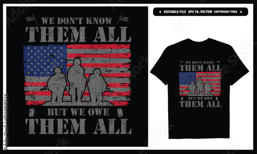 We don't know them but we owe them all  American veteran. Vector graphics t-shirt design.