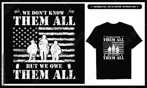 We don't know them but we owe them all  American veteran. Vector graphics t-shirt design.