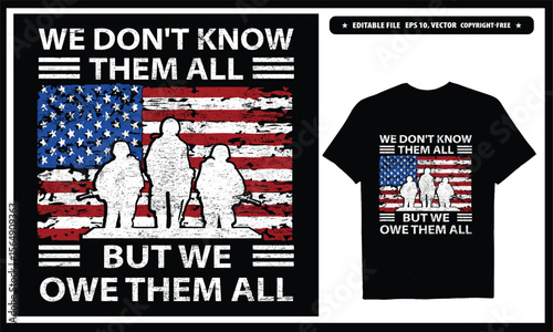 We don't know them but we owe them all  American veteran. Vector graphics t-shirt design.