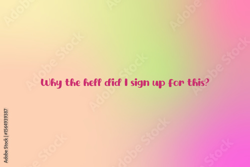 Sarcastic pastel quote vector with pink green gradient background and playful lettering saying why the hell did i sign up for this