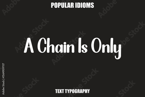 Photography A Chain Is Onlytext Calligrathy Stylist Idioms