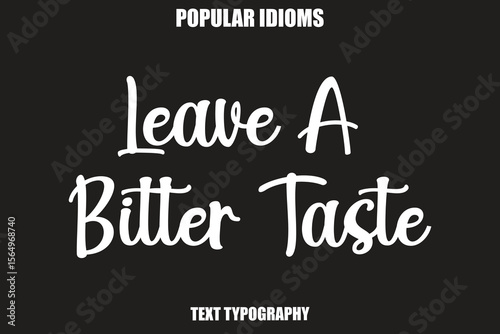 Leave A Bitter Taste text Calligrathy Stylist Idioms