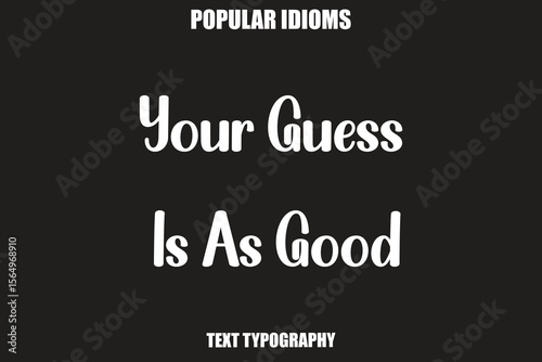 Your Guess Is As Good text Calligrathy Stylist Idioms