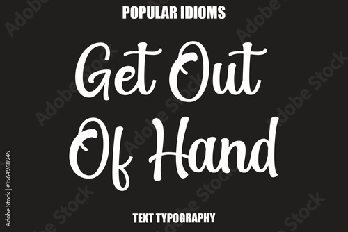 Get Out Of Hand text Calligrathy Stylist Idioms