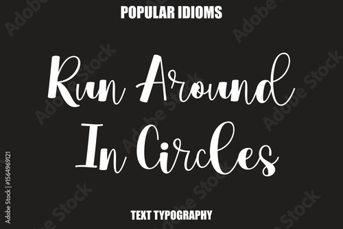Run Around In Circles Stylist Calligrathy text Idioms