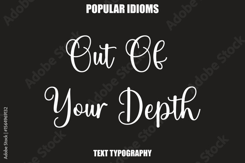 Out Of Your Depth text Calligrathy Stylist Idioms
