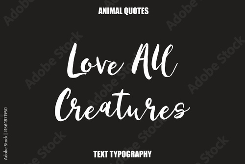Love All Creatures Text typography Animal Quotes