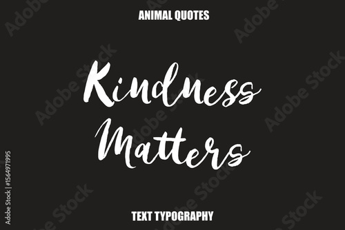 Kindness MattersText typography Animal Quotes