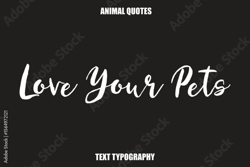 Love your pets Text typography Animal Quotes
