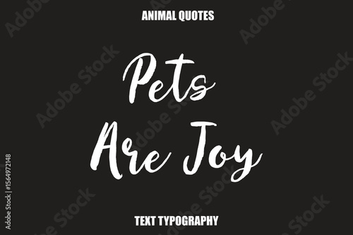 Pets Are Joy Text typography Animal Quotes