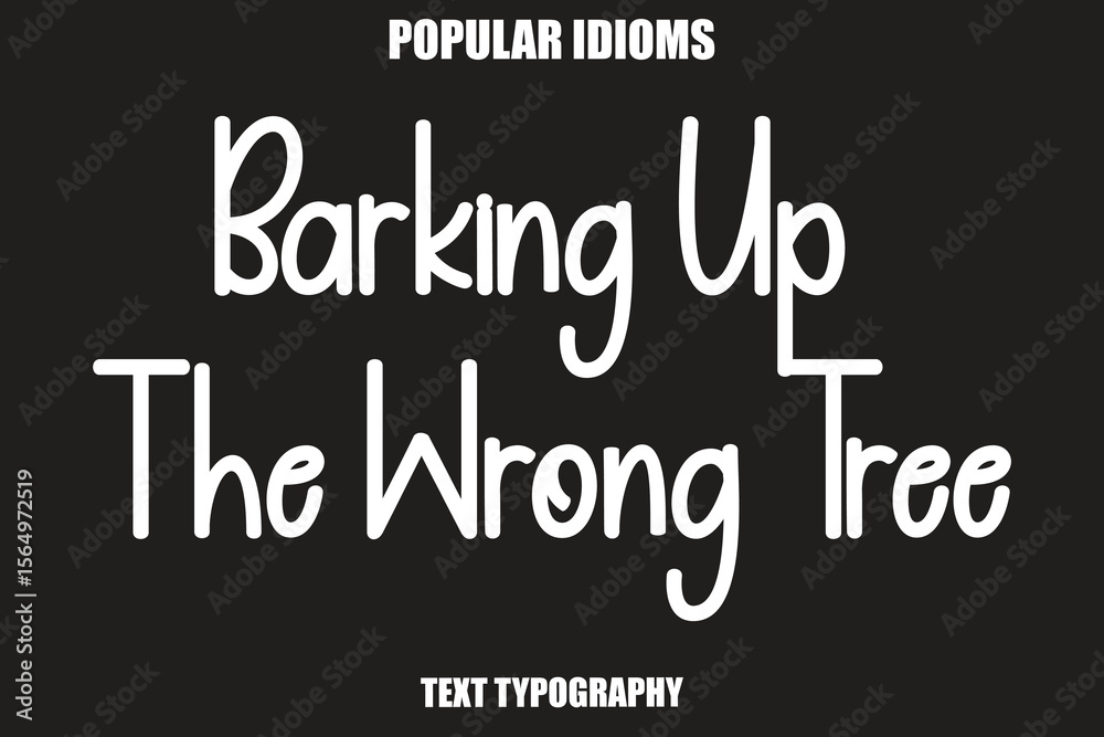 Fototapeta premium Barking Up The Wrong Tree text Calligrathy Stylist Idioms