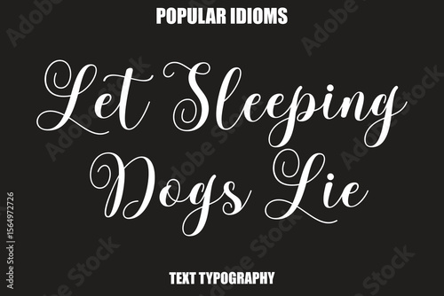 Let Sleeping Dogs Lie Stylist Calligrathy text Idioms