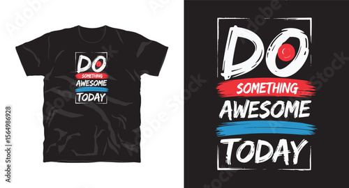 Do something awesome today motivational typography t-shirt design, inspirational quote, motivational slogan for fitness, life, success, positive mindset, t-shirt design