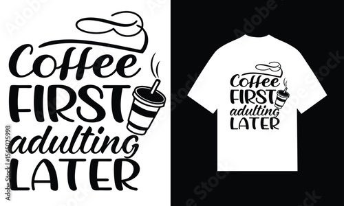 Coffee First Adulting Later T Shirt Design Black White Typography