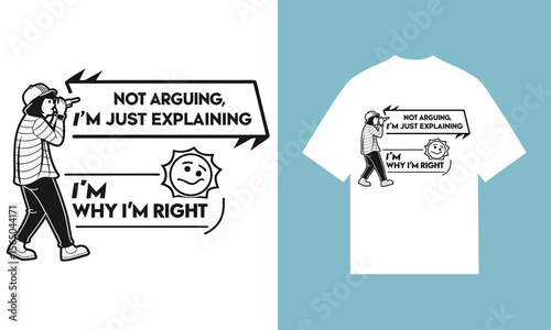 Black and White T Shirt Design Not Arguing Im Just Explaining