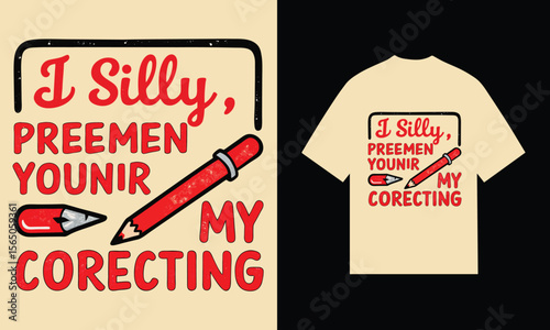 Beige T Shirt Design Red Text I Silly Preemen Younir My Correcting Pencils