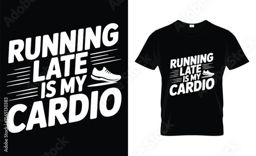 Running late is my cardio funny running quote graphic design