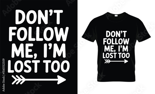 Funny don t follow me i m lost too t shirt design with arrow