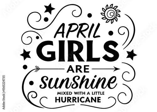 April Girls Are Sunshine Mixed With a Little Hurricane Decorative Text Design in Black and White