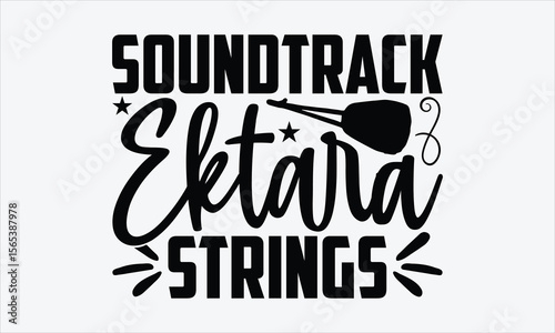 Soundtrack Ektara Strings- Ektara T-shirt Design, handwritten vector calligraphy, elegant script lettering isolated on white, great for folk musical theme t-shirts