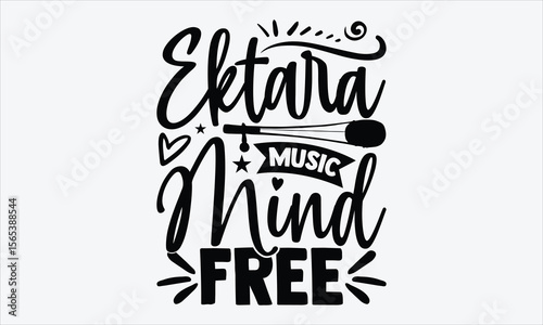 Ektara Music Mind Free- Ektara T-shirt Design, artistic vector typography in hand drawn style, isolated phrase for t-shirts, inspired by traditional string music