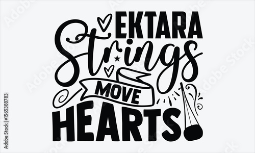 Ektara Strings Move Hearts- Ektara T-shirt Design, folk string instrument inspired vector calligraphy, handwritten lettering isolated on white, for artistic apparel
