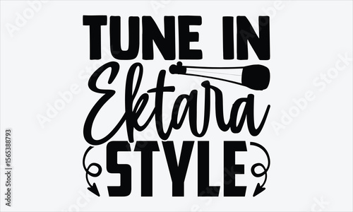 Tune In Ektara Style- Ektara T-shirt Design, creative hand drawn calligraphy vector element, typography isolated on white, suitable for folk instrument apparel