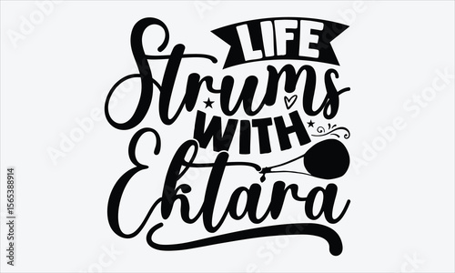 Life Strums With Ektara- Ektara T-shirt Design, isolated vector lettering on white, calligraphy phrase with folk musical inspiration, stylish t-shirt art element