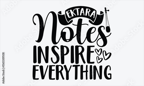 Ektara Notes Inspire Everything- Ektara T-shirt Design, vector calligraphy lettering isolated on white, cultural folk vibe in artistic handwritten script, perfect for apparel