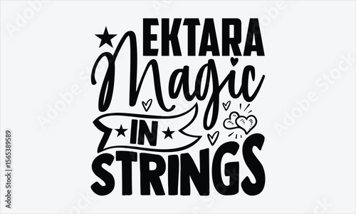 Ektara Magic In Strings- Ektara T-shirt Design, beautiful hand drawn calligraphy typography, white background vector, traditional music art for print clothing
